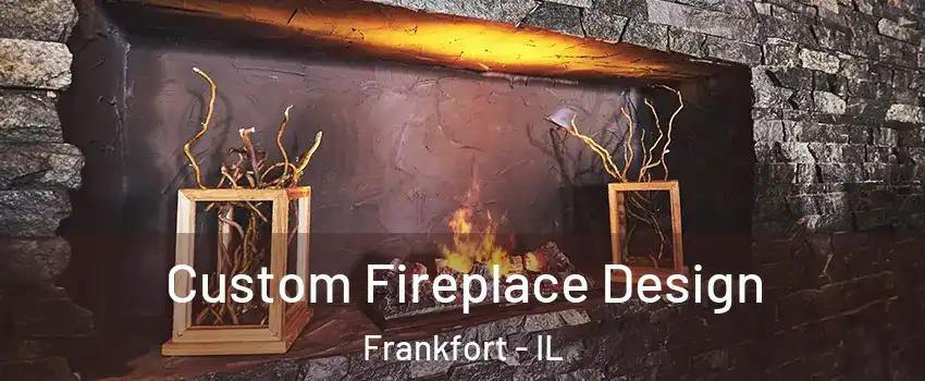  Custom Fireplace Design Frankfort - IL
