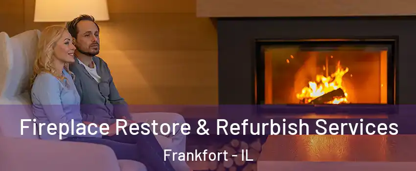  Fireplace Restore & Refurbish Services Frankfort - IL