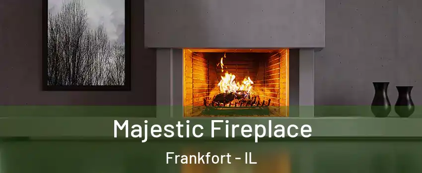  Majestic Fireplace Frankfort - IL